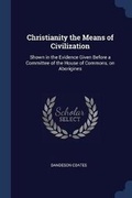 Cover: Christianity the Means of Civilization - Sagwan Press