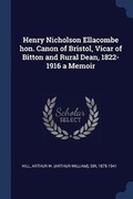 Cover: Henry Nicholson Ellacombe hon. Canon of Bristol, Vicar of Bitton and Rural Dean, 1822-1916 a Memoir - Sagwan Press