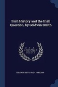 Cover: Irish History and the Irish Question, by Goldwin Smith - Sagwan Press