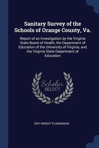 Abbildung von: Sanitary Survey of the Schools of Orange County, Va. - Sagwan Press