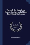 Cover: Through the Stage Door; Stories of Actors and of Stage Life Behind the Scenes - Sagwan Press