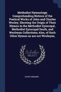 Cover: Methodist Hymnology; Comprehending Notices of the Poetical Works of John and Charles Wesley, Showing the Origin of Their Hymns in the Methodist Episcopal, Methodist Episcopal South, and Wesleyan Collections; Also, of Such Other Hymns as Are Not Wesleyan, - Sagwan Press
