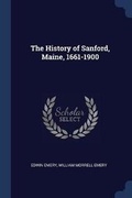 Cover: The History of Sanford, Maine, 1661-1900 - Sagwan Press