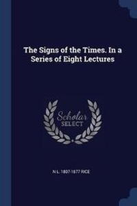 Enlarge image Cover: The Signs of the Times. In a Series of Eight Lectures - Sagwan Press