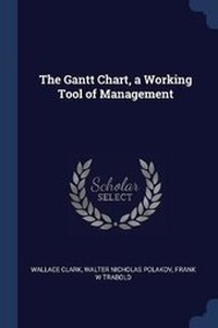 Enlarge image Cover: The Gantt Chart, a Working Tool of Management - Sagwan Press