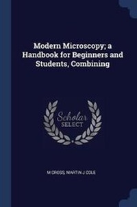 Enlarge image Cover: Modern Microscopy; A Handbook for Beginners and Students, Combining - Sagwan Press