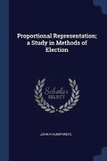 Cover: Proportional Representation; a Study in Methods of Election - Sagwan Press