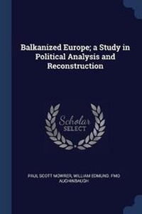 Enlarge image Cover: Balkanized Europe; a Study in Political Analysis and Reconstruction - Sagwan Press