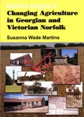 Cover: Changing Agriculture in Georgian and Victorian Norfolk - Poppyland Publishing