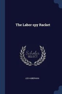 Enlarge image Cover: The Labor spy Racket - Sagwan Press