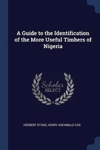 Enlarge image Cover: A Guide to the Identification of the More Useful Timbers of Nigeria - Sagwan Press