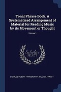 Cover: Tonal Phrase Book. A Systematized Arrangement of Material for Reading Music by its Movement or Thought; Volume 1 - Sagwan Press
