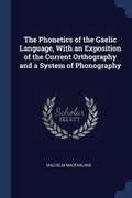 Cover: The Phonetics of the Gaelic Language, With an Exposition of the Current Orthography and a System of Phonography - Sagwan Press
