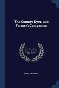 Cover: The Country Dyer, and Farmer's Companion - Sagwan Press