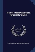 Cover: Walker's Manly Exercises. Revised By 'craven' - Sagwan Press