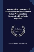 Cover: Asymptotic Expansions of Solutions of Initial-boundary Value Problems for a Dispersive Hyperbolic Equation - Sagwan Press