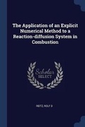 Cover: The Application of an Explicit Numerical Method to a Reaction-diffusion System in Combustion - Sagwan Press