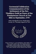 Cover: Centennial Celebration Commemorative of the Settlement of the Rev. Thaddeus Dodd as Pasor of the Presbyterian Church of Ten Mile in September, 1779 - Sagwan Press