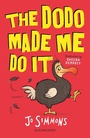 Cover: The Dodo Made Me Do It - Bloomsbury Childrens Books