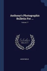 Abbildung von: Anthony's Photographic Bulletin For ...; Volume 17 - Sagwan Press