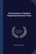 Cover: Construction of Optimal Sequential Decision Trees - Sagwan Press