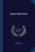 Cover: Alaska Under Arms - Sagwan Press