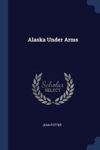 Enlarge image Cover: Alaska Under Arms - Sagwan Press