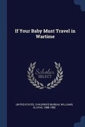 Cover: If Your Baby Must Travel in Wartime - Sagwan Press