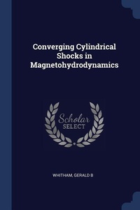 Enlarge image Cover: Converging Cylindrical Shocks in Magnetohydrodynamics - Sagwan Press