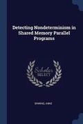Cover: Detecting Nondeterminism in Shared Memory Parallel Programs - Sagwan Press