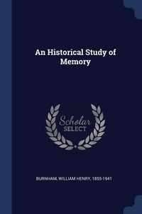 Enlarge image Cover: An Historical Study of Memory - Sagwan Press