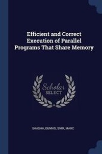 Enlarge image Cover: Efficient and Correct Execution of Parallel Programs That Share Memory - Sagwan Press