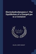 Cover: Electrohydrodynamics I. The Equilibrium of a Charged gas in a Container - Sagwan Press