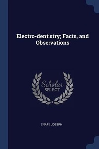 Abbildung von: Electro-dentistry; Facts, and Observations - Sagwan Press