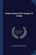 Cover: Francis Bacon the Temper of a Man - Sagwan Press