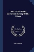 Cover: Lions In The Way A Discursive History Of The Oslers - Sagwan Press