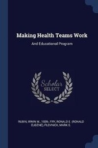 Enlarge image Cover: Making Health Teams Work - Sagwan Press
