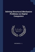 Cover: Solving Structural Mechanics Problems on Digital Computers - Sagwan Press