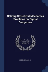 Enlarge image Cover: Solving Structural Mechanics Problems on Digital Computers - Sagwan Press