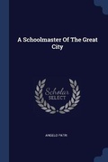 Cover: A Schoolmaster Of The Great City - Sagwan Press
