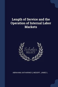 Enlarge image Cover: Length of Service and the Operation of Internal Labor Markets - Sagwan Press