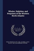 Cover: Whales, Dolphins, and Porpoises of the Western North Atlantic - Sagwan Press