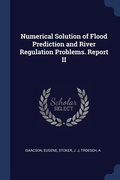 Cover: Numerical Solution of Flood Prediction and River Regulation Problems. Report II - Sagwan Press