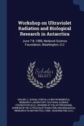 Cover: Workshop on Ultraviolet Radiation and Biological Research in Antarctica - Sagwan Press