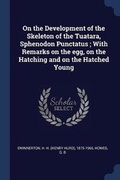 Cover: On the Development of the Skeleton of the Tuatara, Sphenodon Punctatus; With Remarks on the egg, on the Hatching and on the Hatched Young - Sagwan Press