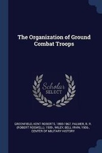 Enlarge image Cover: The Organization of Ground Combat Troops - Sagwan Press