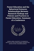 Cover: Parent Education and the Behavioral Sciences; Relationships Between Research Findings and Policies and Practices in Parent Education. Summary of a Conference - Sagwan Press