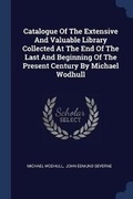 Cover: Catalogue Of The Extensive And Valuable Library Collected At The End Of The Last And Beginning Of The Present Century By Michael Wodhull - Sagwan Press