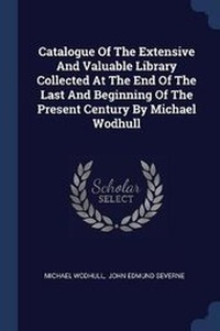 Enlarge image Cover: Catalogue Of The Extensive And Valuable Library Collected At The End Of The Last And Beginning Of The Present Century By Michael Wodhull - Sagwan Press