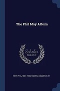 Cover: The Phil May Album - Sagwan Press
